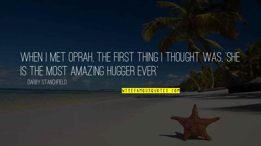 Saniyeler Kala Quotes By Darby Stanchfield: When I met Oprah, the first thing I Saniyeler Kala Quotes By Darby Stanchfield: When I met Oprah, the first thing I