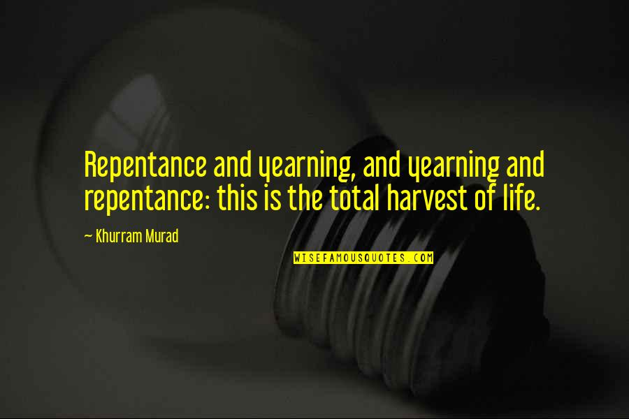 Saniyeyi Saate Quotes By Khurram Murad: Repentance and yearning, and yearning and repentance: this
