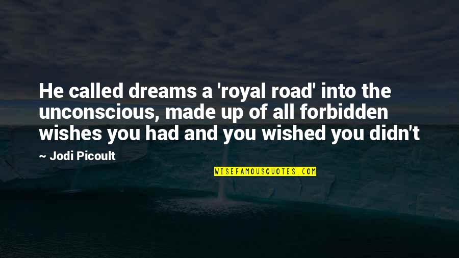 Sanjai Bhonsle Quotes By Jodi Picoult: He called dreams a 'royal road' into the