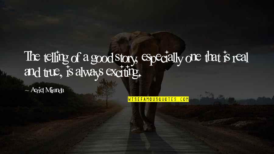Sanjai Sinha Quotes By Aeriel Miranda: The telling of a good story, especially one Sanjai Sinha Quotes By Aeriel Miranda: The telling of a good story, especially one