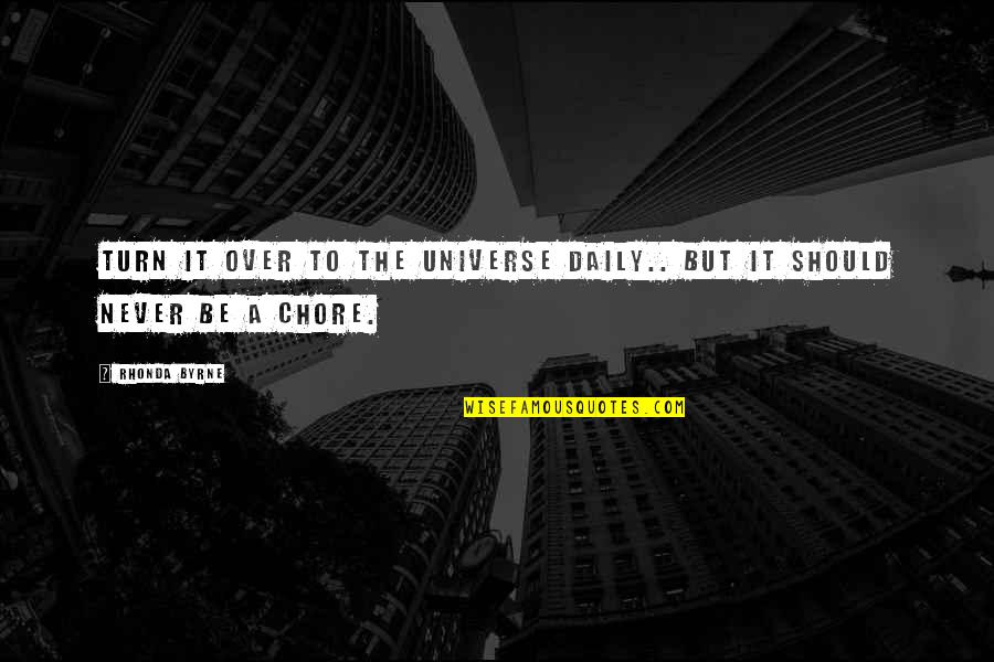 Sanjaj Me Quotes By Rhonda Byrne: Turn it over to the universe daily.. but