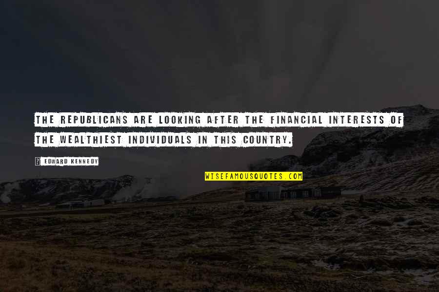 Sanjao Sam Quotes By Edward Kennedy: The Republicans are looking after the financial interests Sanjao Sam Quotes By Edward Kennedy: The Republicans are looking after the financial interests