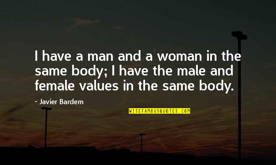 Sanjar Shodiyev Quotes By Javier Bardem: I have a man and a woman in Sanjar Shodiyev Quotes By Javier Bardem: I have a man and a woman in