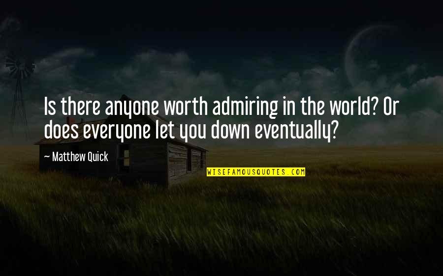 Sanjay Dutt Agneepath Quotes By Matthew Quick: Is there anyone worth admiring in the world?