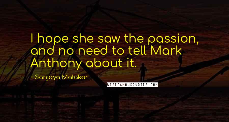Sanjaya Malakar quotes: I hope she saw the passion, and no need to tell Mark Anthony about it.