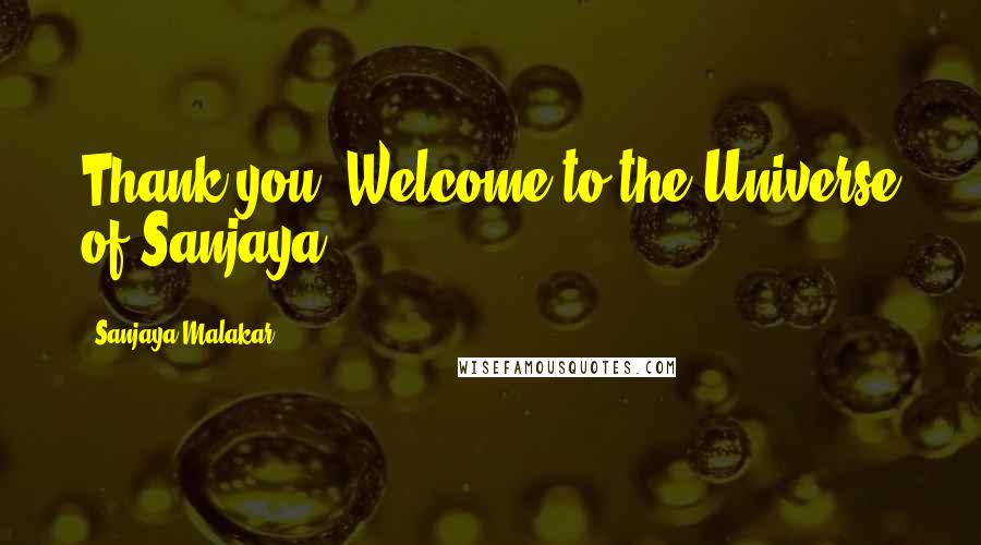 Sanjaya Malakar quotes: Thank you! Welcome to the Universe of Sanjaya!