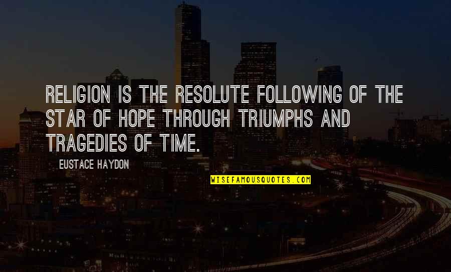 Sanjeeb Shrestha Quotes By Eustace Haydon: Religion is the resolute following of the star