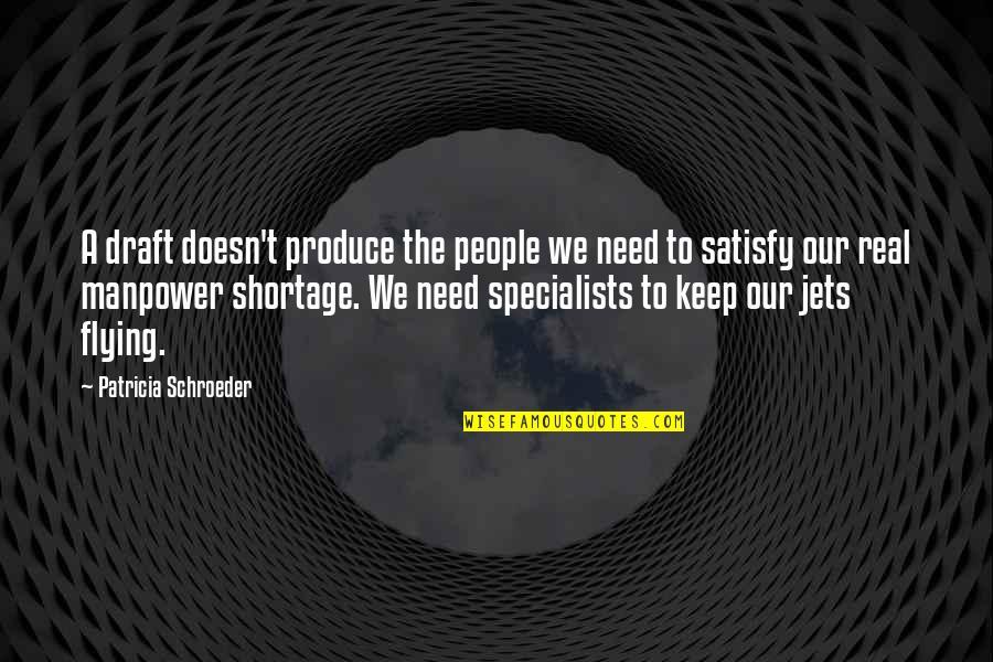 Sanjeeb Shrestha Quotes By Patricia Schroeder: A draft doesn't produce the people we need