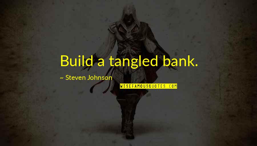 Sanjeet Sihota Quotes By Steven Johnson: Build a tangled bank.