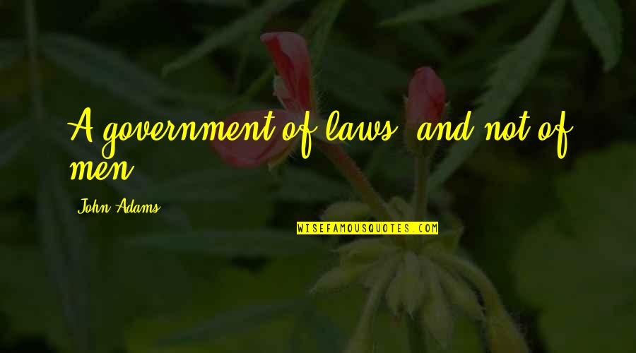 Sanjeewa Weerawarna Quotes By John Adams: A government of laws, and not of men Sanjeewa Weerawarna Quotes By John Adams: A government of laws, and not of men