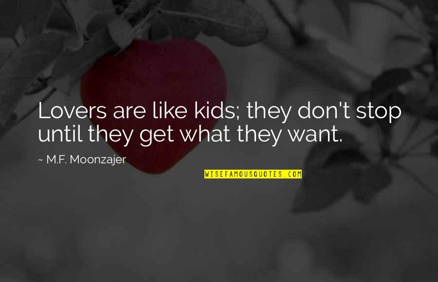 Sanjeewa Weerawarna Quotes By M.F. Moonzajer: Lovers are like kids; they don't stop until Sanjeewa Weerawarna Quotes By M.F. Moonzajer: Lovers are like kids; they don't stop until