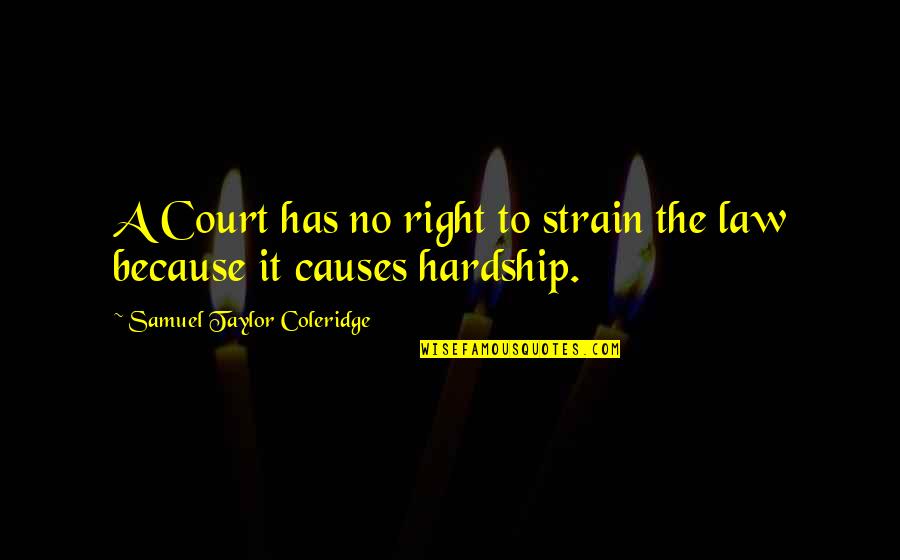 Sanjeewa Weerawarna Quotes By Samuel Taylor Coleridge: A Court has no right to strain the Sanjeewa Weerawarna Quotes By Samuel Taylor Coleridge: A Court has no right to strain the