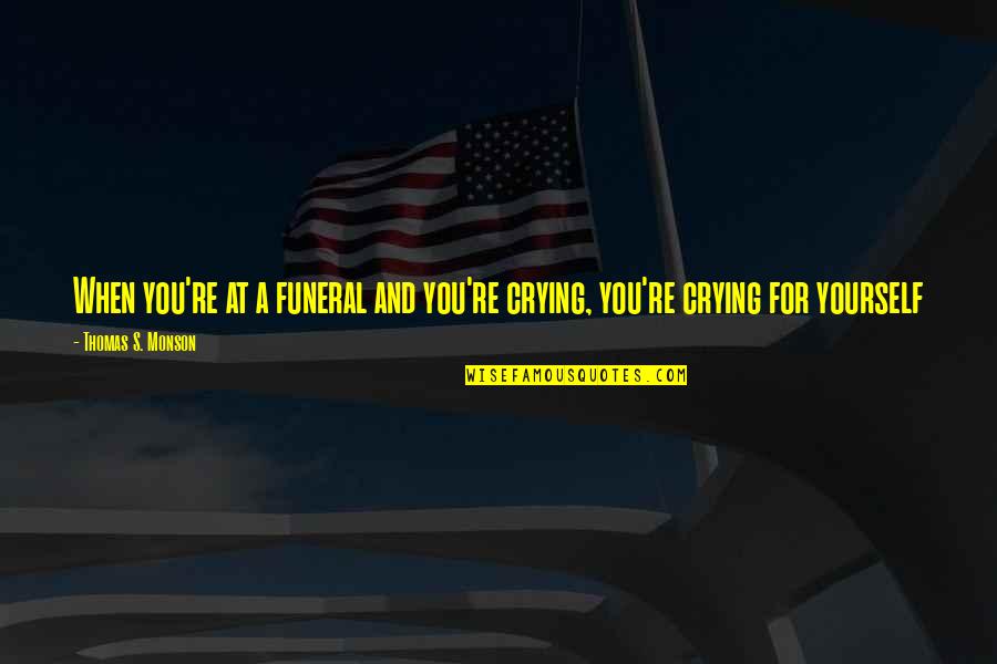 Sanji Best Quotes By Thomas S. Monson: When you're at a funeral and you're crying,