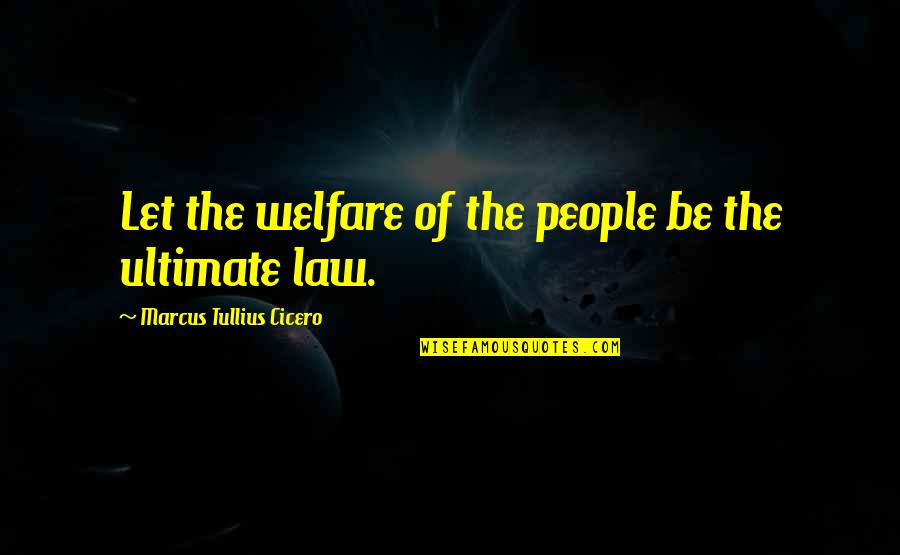 Sanjib Chowdhury Quotes By Marcus Tullius Cicero: Let the welfare of the people be the