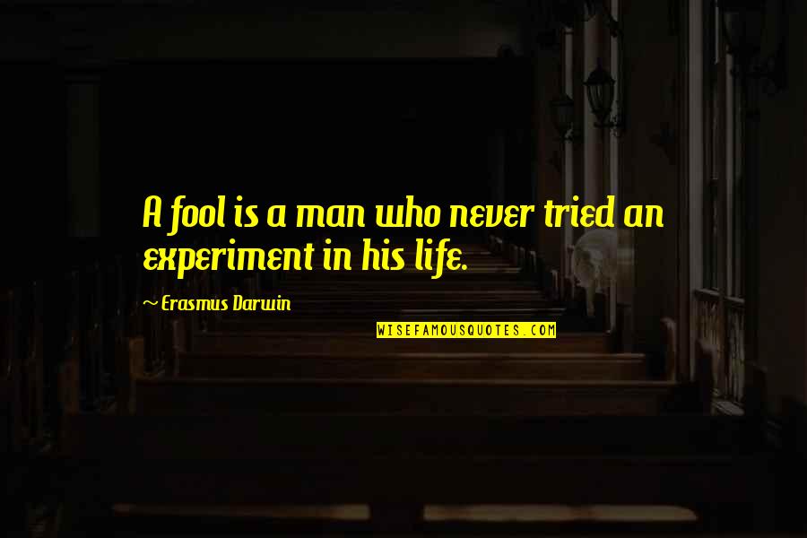 Sanjib Mohanty Quotes By Erasmus Darwin: A fool is a man who never tried