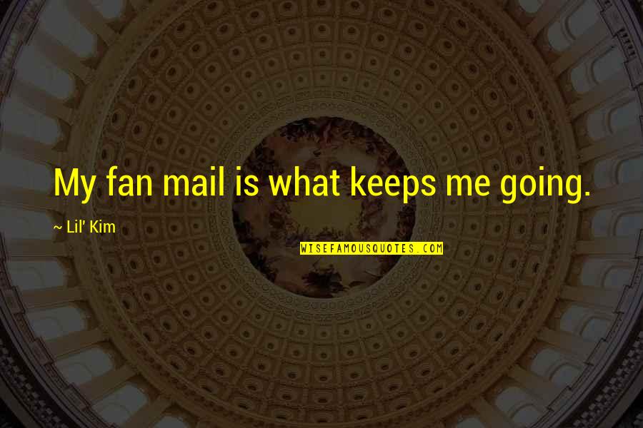Sanjiban Sellew Quotes By Lil' Kim: My fan mail is what keeps me going. Sanjiban Sellew Quotes By Lil' Kim: My fan mail is what keeps me going.