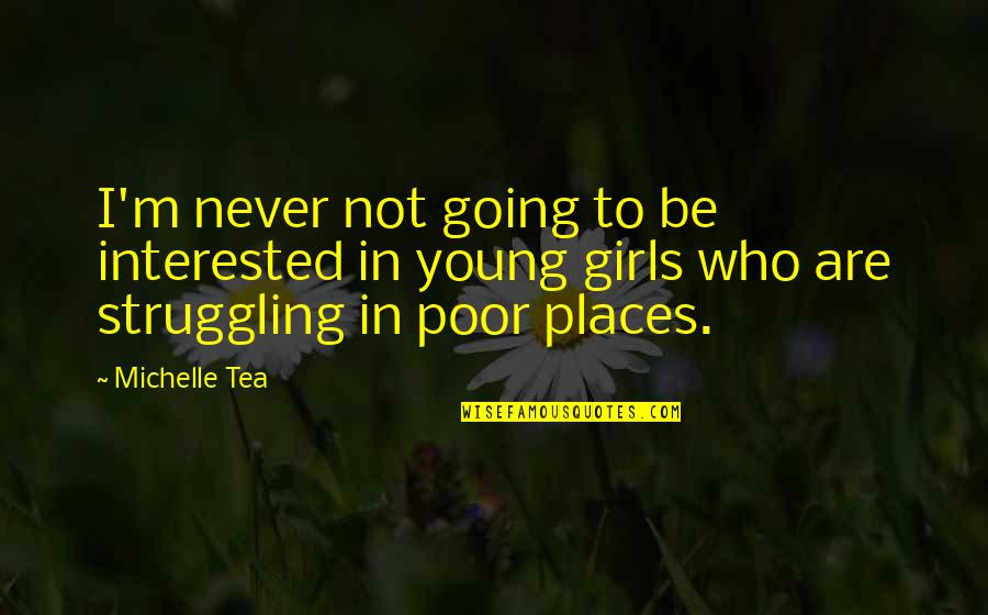 Sanjida Khatun Quotes By Michelle Tea: I'm never not going to be interested in Sanjida Khatun Quotes By Michelle Tea: I'm never not going to be interested in
