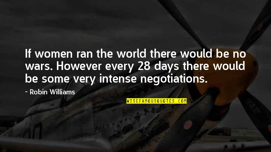 Sanjida Khatun Quotes By Robin Williams: If women ran the world there would be Sanjida Khatun Quotes By Robin Williams: If women ran the world there would be