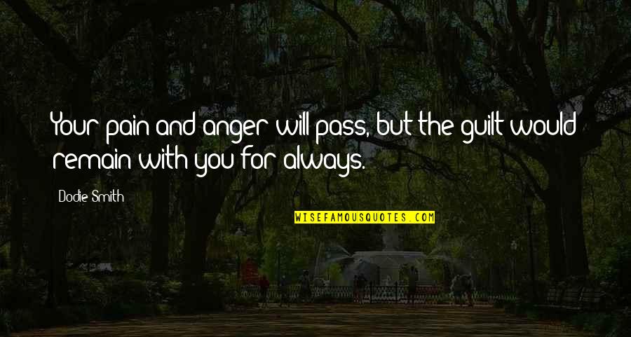 Sanjida Quotes By Dodie Smith: Your pain and anger will pass, but the