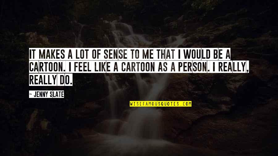 Sanjida Tanmoy Quotes By Jenny Slate: It makes a lot of sense to me Sanjida Tanmoy Quotes By Jenny Slate: It makes a lot of sense to me