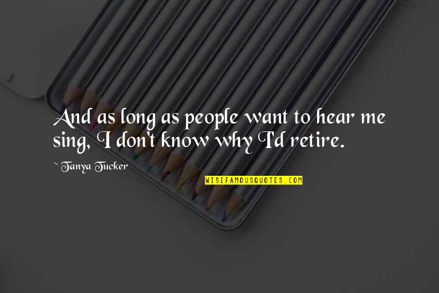 Sanjida Tanmoy Quotes By Tanya Tucker: And as long as people want to hear