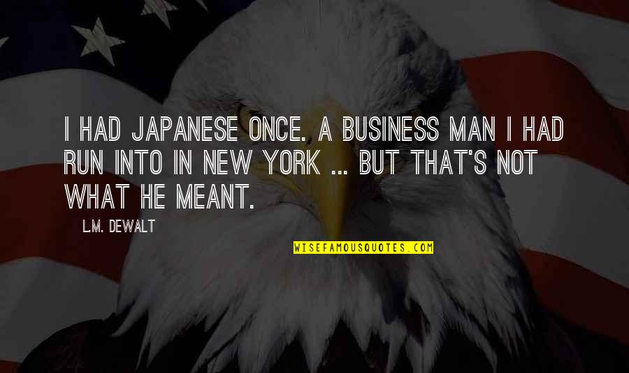 Sanjit Quotes By L.M. DeWalt: I had Japanese once. A business man I