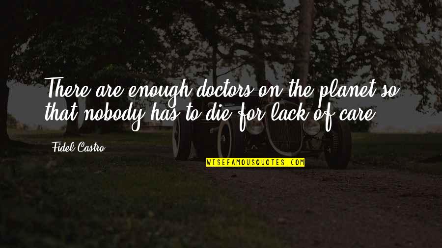 Sanjita Sharma Quotes By Fidel Castro: There are enough doctors on the planet so