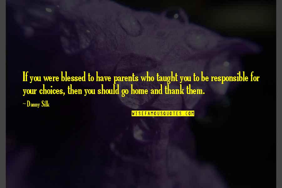 Sanjiv Sam Quotes By Danny Silk: If you were blessed to have parents who Sanjiv Sam Quotes By Danny Silk: If you were blessed to have parents who