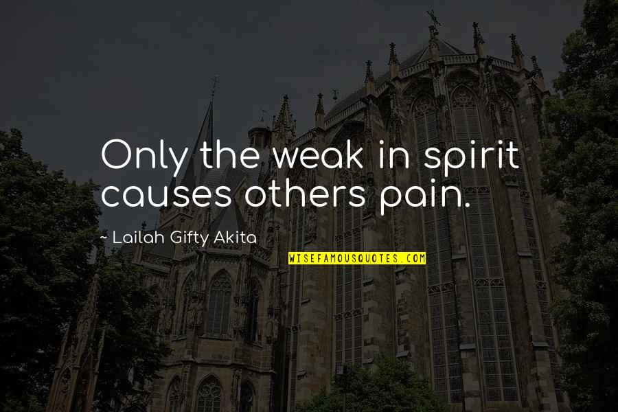Sanjiv Sam Quotes By Lailah Gifty Akita: Only the weak in spirit causes others pain. Sanjiv Sam Quotes By Lailah Gifty Akita: Only the weak in spirit causes others pain.