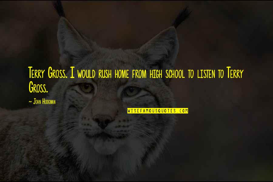Sanjivani Chakra Quotes By John Hodgman: Terry Gross. I would rush home from high