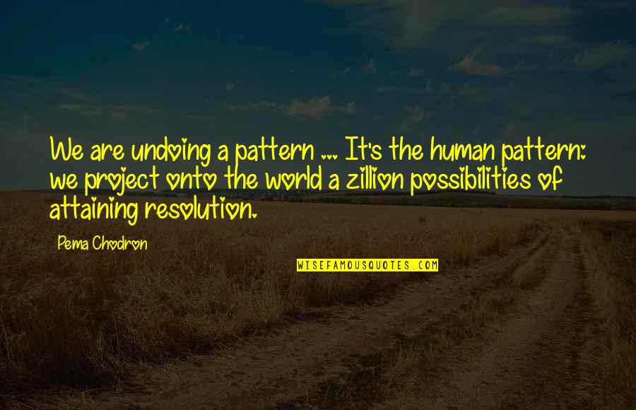Sanju Baba Quotes By Pema Chodron: We are undoing a pattern ... It's the Sanju Baba Quotes By Pema Chodron: We are undoing a pattern ... It's the