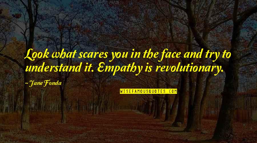 Sanju Movie Quotes By Jane Fonda: Look what scares you in the face and
