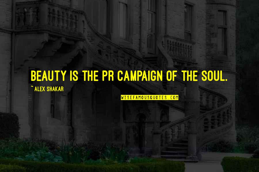 Sanjukta Banerjee Quotes By Alex Shakar: Beauty is the PR campaign of the soul.