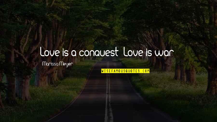 Sanjukta Panigrahi Quotes By Marissa Meyer: Love is a conquest! Love is war!