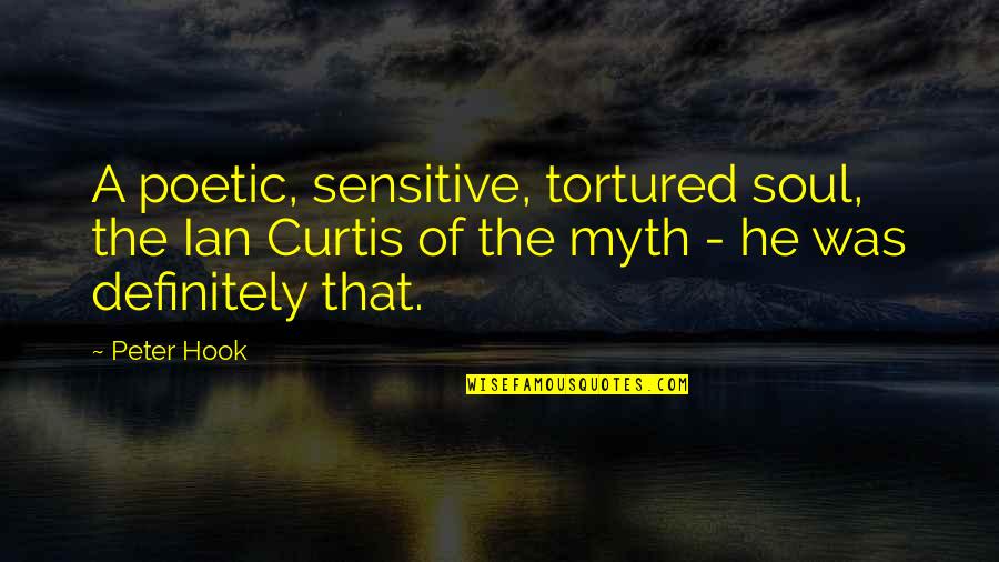 Sanjukta Panigrahi Quotes By Peter Hook: A poetic, sensitive, tortured soul, the Ian Curtis