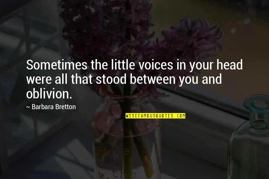 Sanjurjo Y Quotes By Barbara Bretton: Sometimes the little voices in your head were Sanjurjo Y Quotes By Barbara Bretton: Sometimes the little voices in your head were