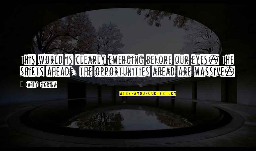 Sanjurjo Y Quotes By Carly Fiorina: This world is clearly emerging before our eyes. Sanjurjo Y Quotes By Carly Fiorina: This world is clearly emerging before our eyes.