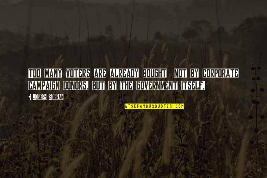 Sanjurjo Y Quotes By Joseph Sobran: Too many voters are already bought not by Sanjurjo Y Quotes By Joseph Sobran: Too many voters are already bought not by
