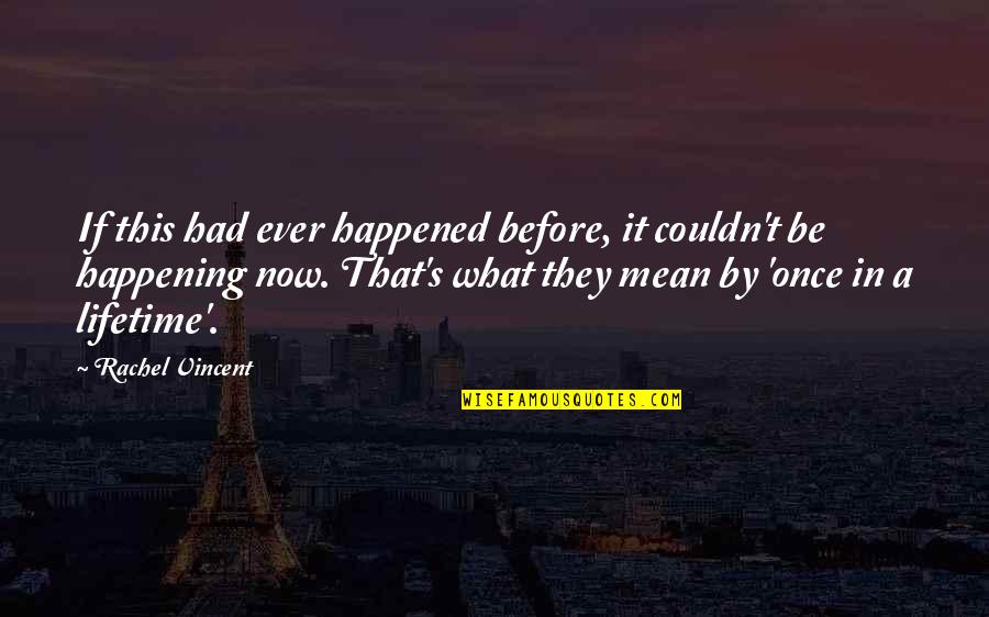 Sanjuro 1962 Quotes By Rachel Vincent: If this had ever happened before, it couldn't Sanjuro 1962 Quotes By Rachel Vincent: If this had ever happened before, it couldn't