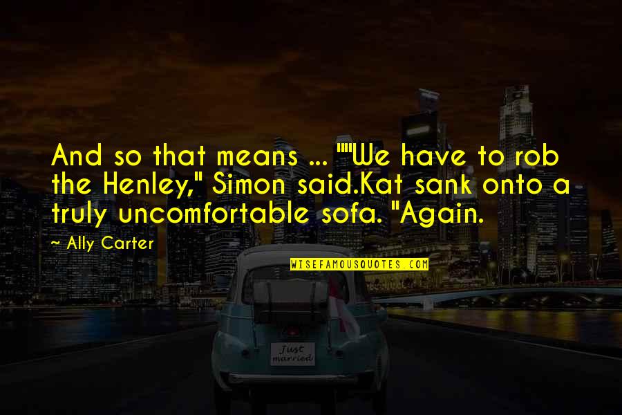 Sank Quotes By Ally Carter: And so that means ... ""We have to