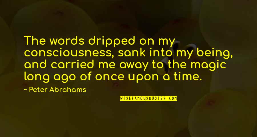 Sank Quotes By Peter Abrahams: The words dripped on my consciousness, sank into