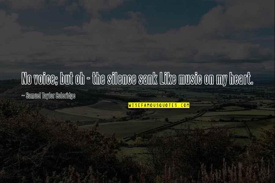 Sank Quotes By Samuel Taylor Coleridge: No voice; but oh - the silence sank