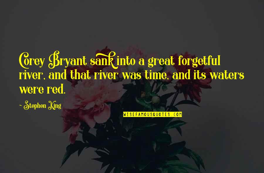 Sank Quotes By Stephen King: Corey Bryant sank into a great forgetful river,