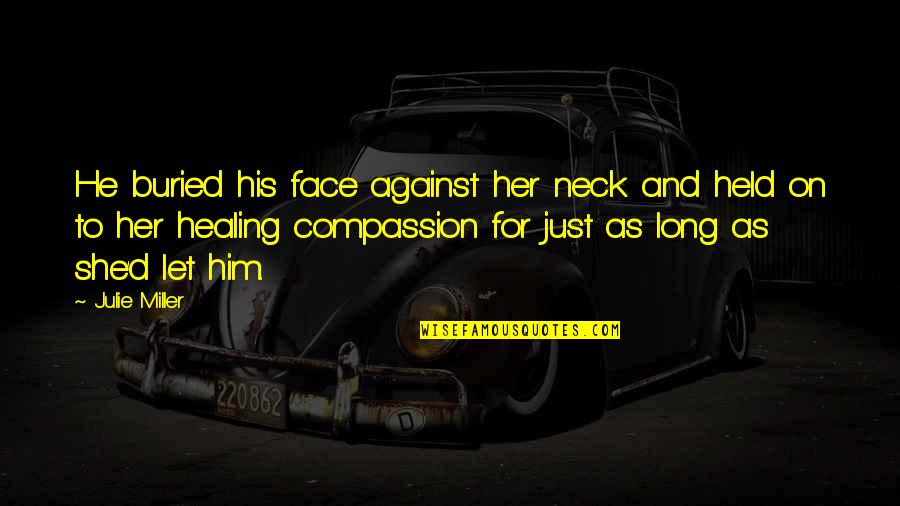Sankai Sushi Quotes By Julie Miller: He buried his face against her neck and Sankai Sushi Quotes By Julie Miller: He buried his face against her neck and