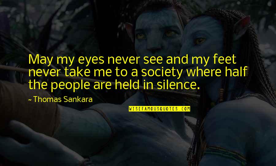 Sankara Quotes By Thomas Sankara: May my eyes never see and my feet