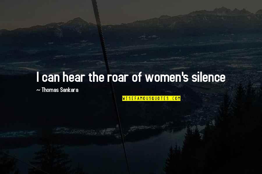 Sankara Quotes By Thomas Sankara: I can hear the roar of women's silence