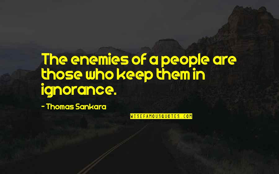 Sankara Thomas Quotes By Thomas Sankara: The enemies of a people are those who Sankara Thomas Quotes By Thomas Sankara: The enemies of a people are those who
