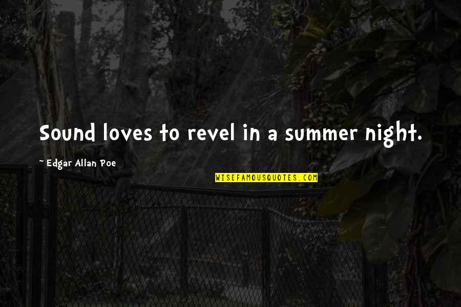 Sankaradi Comedy Quotes By Edgar Allan Poe: Sound loves to revel in a summer night.