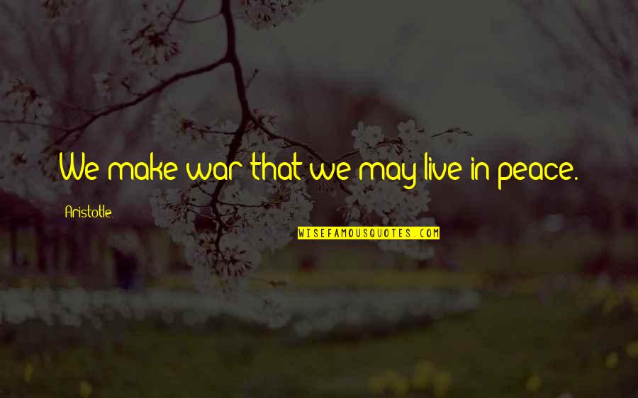 Sankaran Krishnamoorthy Quotes By Aristotle.: We make war that we may live in