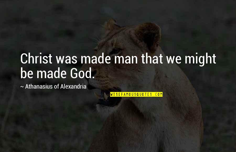 Sankaran Krishnamoorthy Quotes By Athanasius Of Alexandria: Christ was made man that we might be